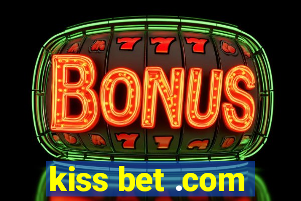 kiss bet .com